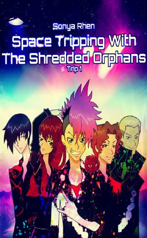 [Shredded Orphans 01] • Space Tripping with the Shredded Orphans